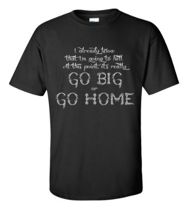 Picture of Go Big Or Go Home T-shirt Funny Rude