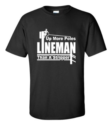 Picture of Lineman Up More Poles Than A Stripper T-shirt