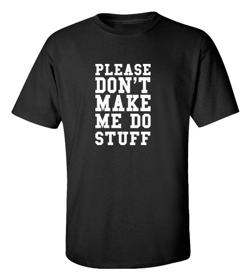 Picture of Please Don't Make Me Do Stuff T-shirt