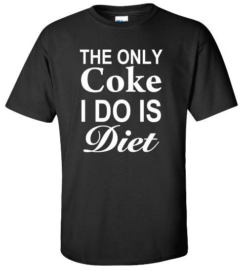 Picture of The Only Coke I Do Is Diet T-shirt Funny Drugs College New Fashion Tee