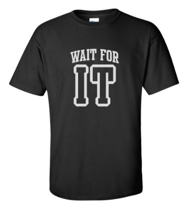 Picture of Wait For It T-Shirt