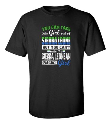 Picture of You Can Take the Girl Out Of Sierra Leone T-shirt